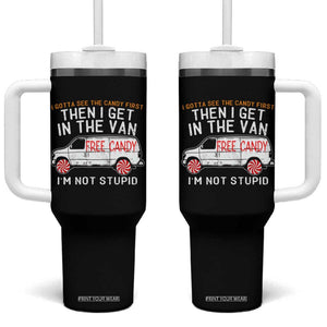 I'm Not Stupid I Gotta See The Candy First Then I Get In The Van Funny Tumbler With Handle TB09 One Size: 40 oz Black Print Your Wear