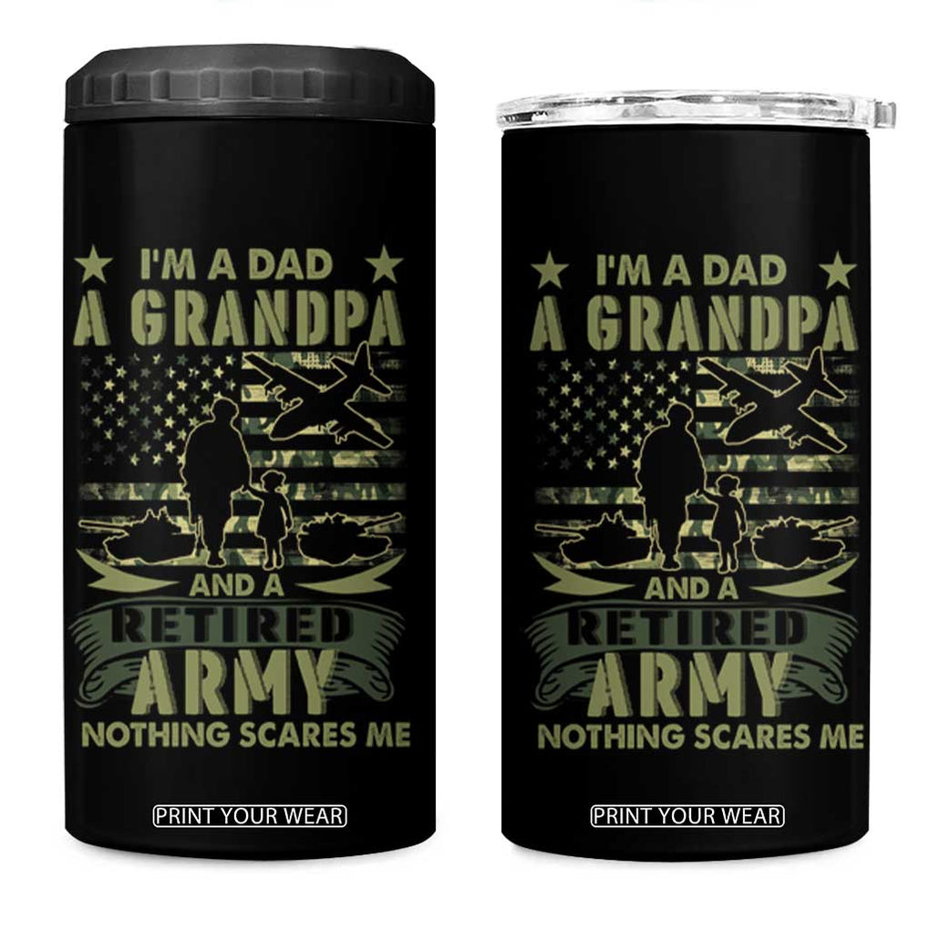 Retirement 4 in 1 Can Cooler Tumbler I'm A Dad A Grandpa And A Retired Army Nothing Scares Me TB09 One Size: 16 oz Black Print Your Wear