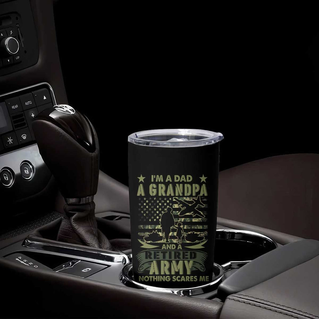 Retirement Tumbler Cup I'm A Dad A Grandpa And A Retired Army Nothing Scares Me TB09 Print Your Wear
