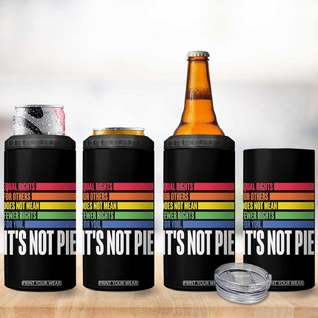 LGBT Pride Flag 4 in 1 Can Cooler Tumbler It's Not Pie Equal Rights For Others Does Not Mean Fewer Rights For You TB09 Print Your Wear