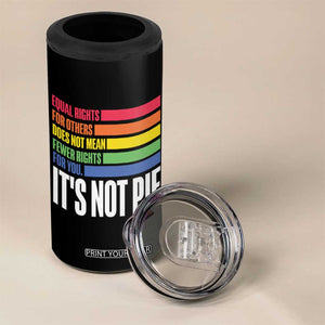 LGBT Pride Flag 4 in 1 Can Cooler Tumbler It's Not Pie Equal Rights For Others Does Not Mean Fewer Rights For You TB09 Print Your Wear