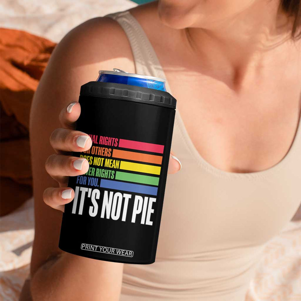 LGBT Pride Flag 4 in 1 Can Cooler Tumbler It's Not Pie Equal Rights For Others Does Not Mean Fewer Rights For You TB09 Print Your Wear