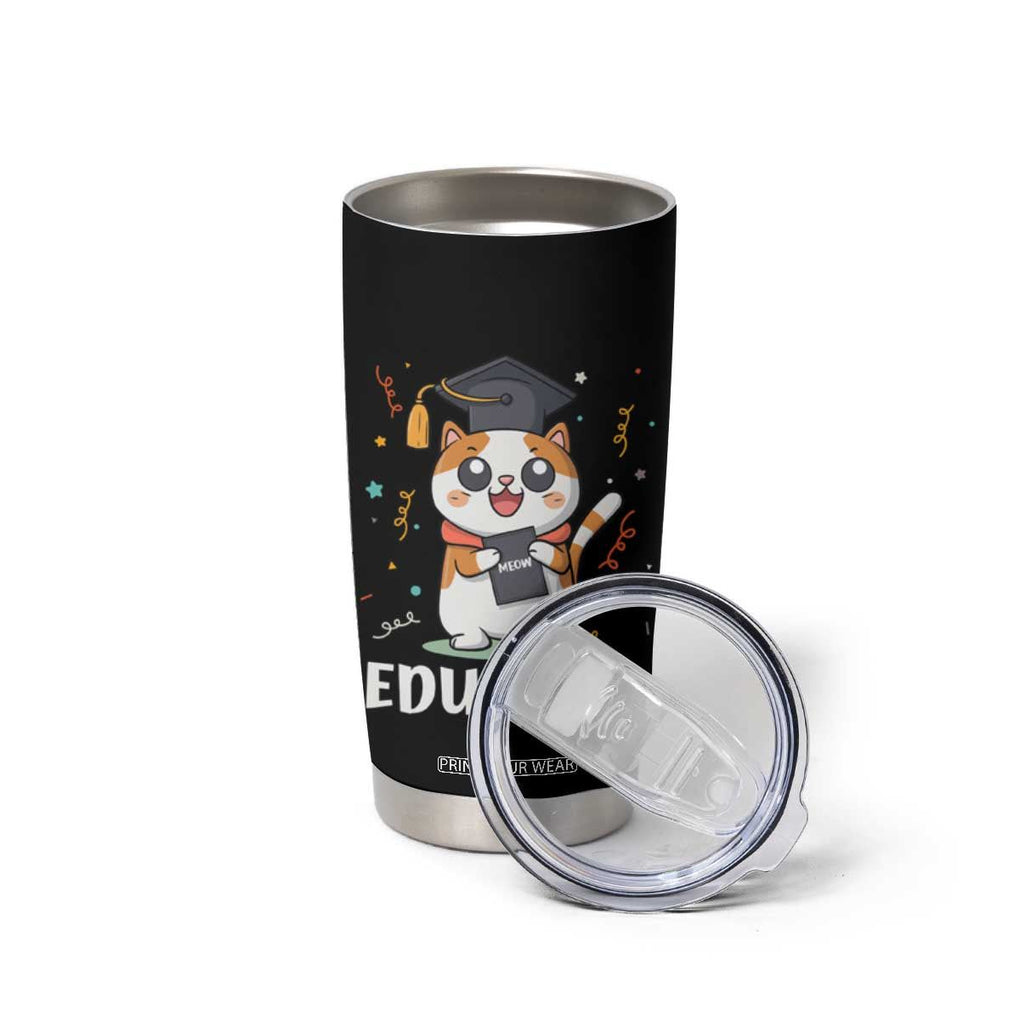Graduation Cat Lover Tumbler Cup Educated Cat Graduated Graduating TB09 Print Your Wear