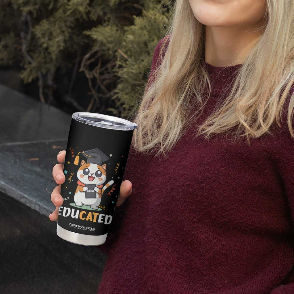 Graduation Cat Lover Tumbler Cup Educated Cat Graduated Graduating TB09 Print Your Wear