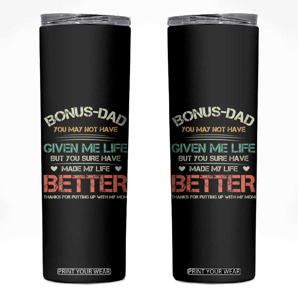 Father's Day Skinny Tumbler Bonus Dad Made My Life Better Thanks For Putting Up My Mom TB09 Black Print Your Wear