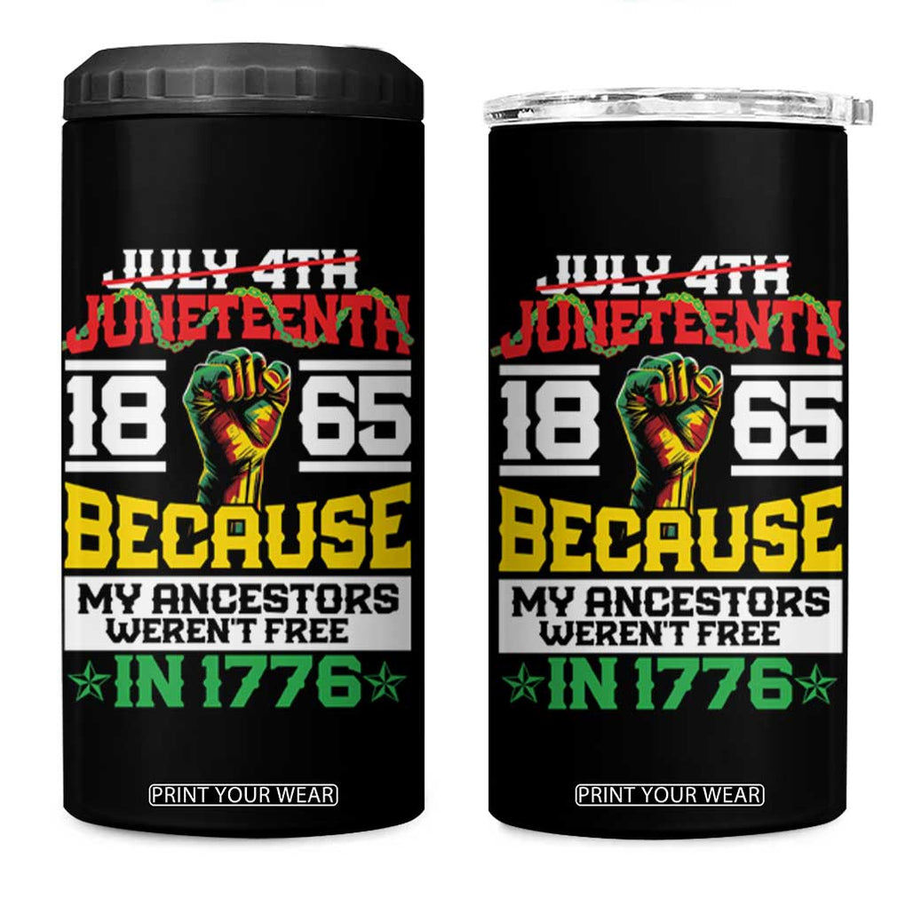 1865 Juneteenth 4 in 1 Can Cooler Tumbler Because My Ancestors Weren't Free In 1776 TB09 One Size: 16 oz Black Print Your Wear