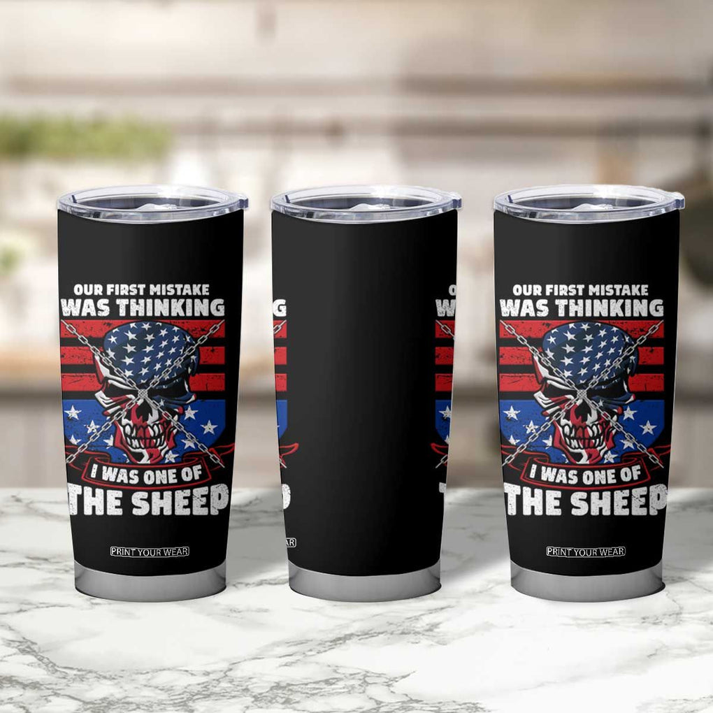 Your First Mistake Was Thinking I Was One Of The Sheep Skull Flag Patriotic Tumbler Cup TB09 Print Your Wear