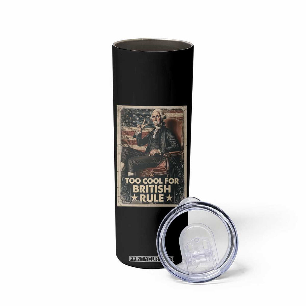 Funny George Washington Skinny Tumbler Too Cool For British Rule 4th Of July TB09 Print Your Wear