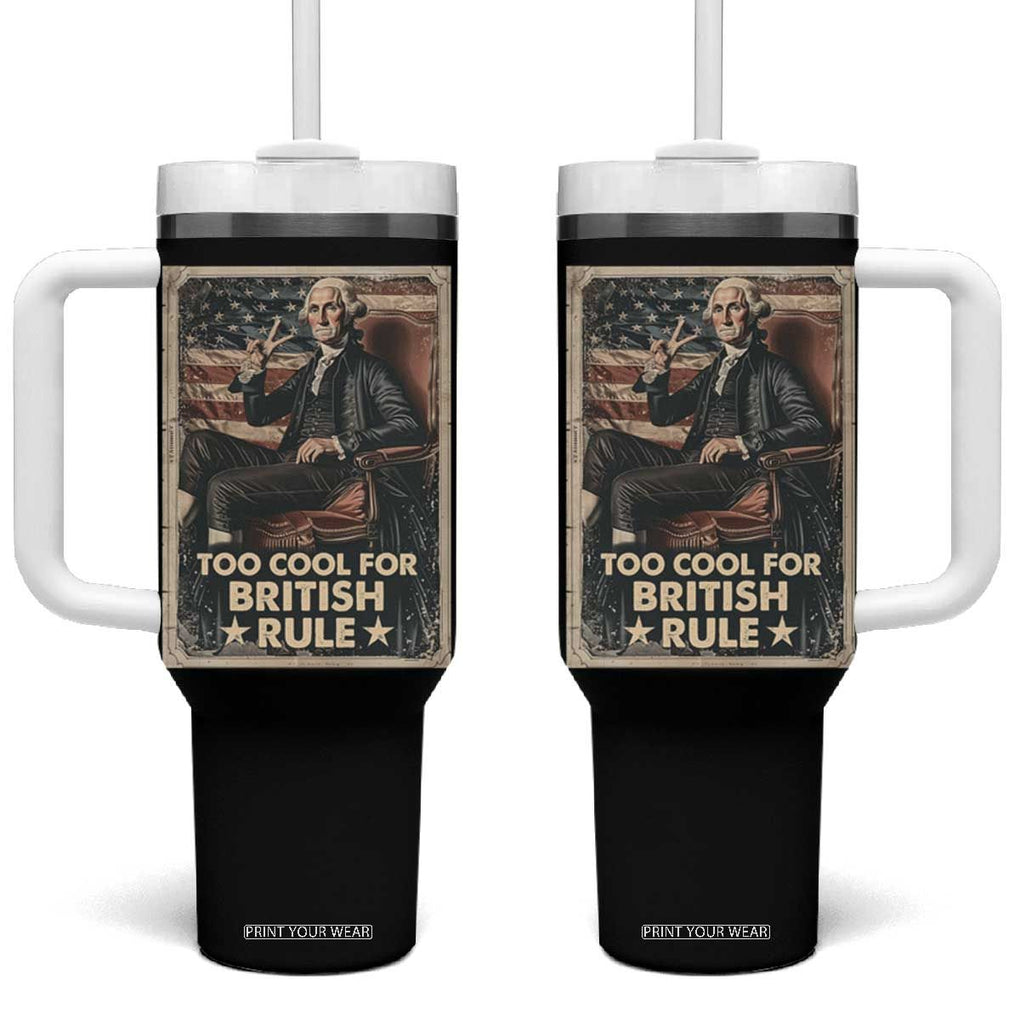 Funny George Washington Tumbler With Handle Too Cool For British Rule 4th Of July TB09 One Size: 40 oz Black Print Your Wear