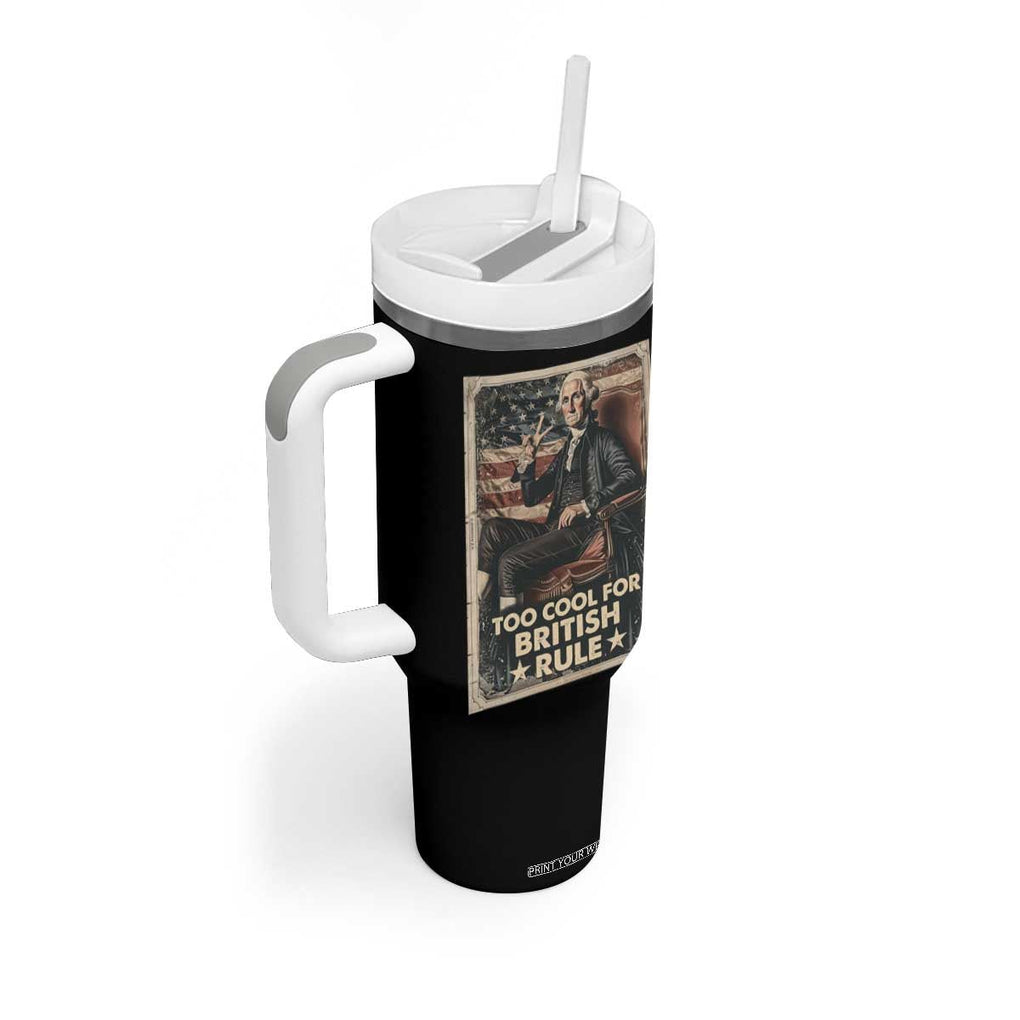 Funny George Washington Tumbler With Handle Too Cool For British Rule 4th Of July TB09 Print Your Wear