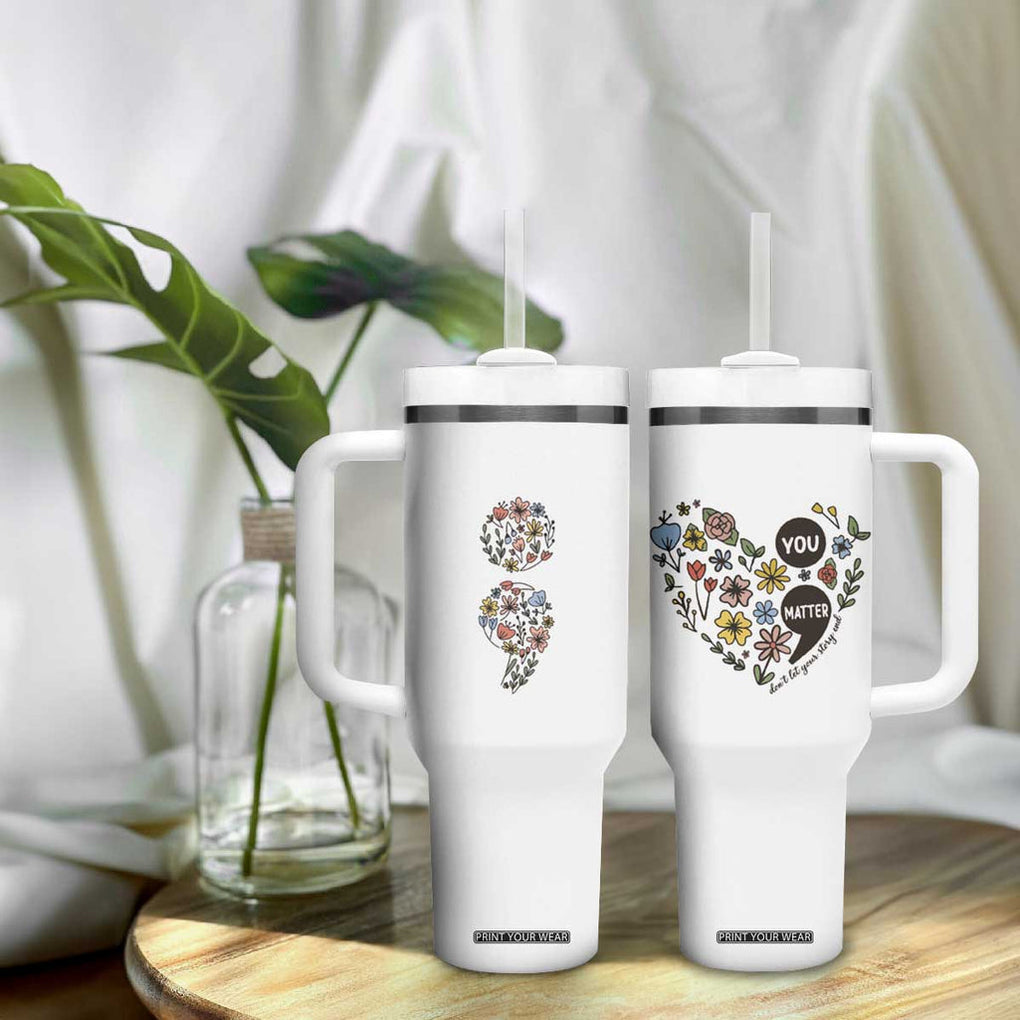 Suicide Prevention Awareness Tumbler With Handle You Matter Semicolon Flowers TB09 Print Your Wear