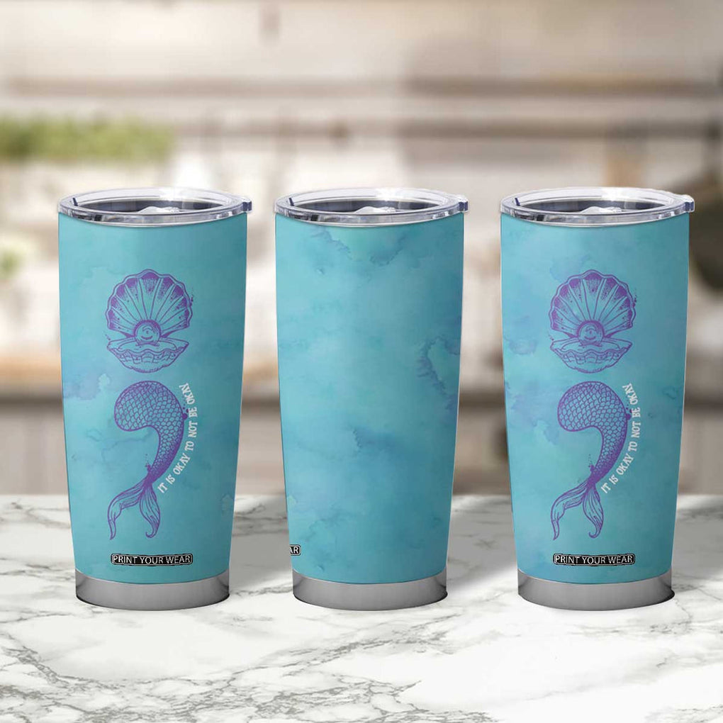 Suicide Prevention Awareness Tumbler Cup It's Ok To Not Be Ok Mermaid Semicolon Teal Purple Ocean TB09 Print Your Wear