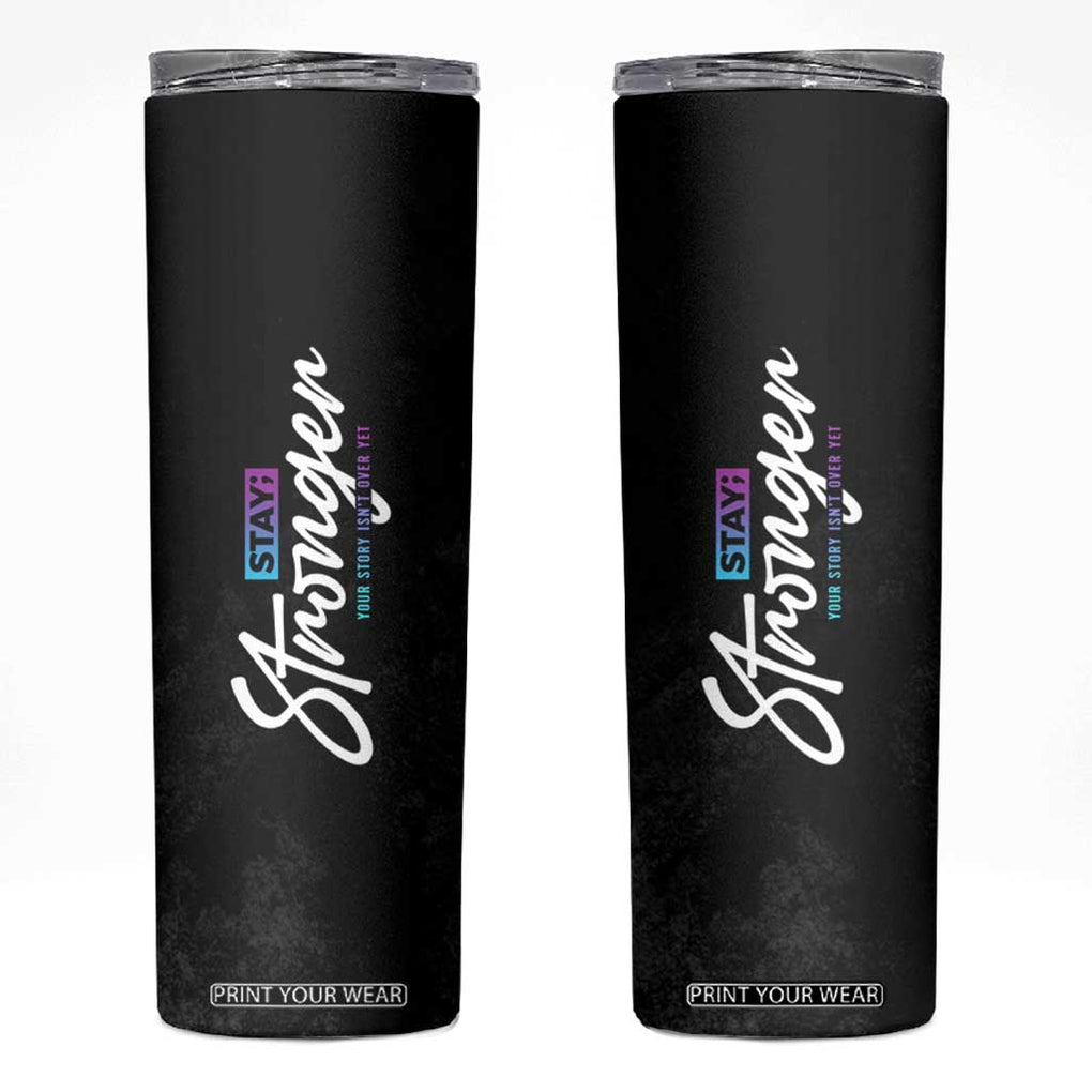 Suicide Prevention Awareness Skinny Tumbler Stay Stronger Your Story Isn't Over Yet TB09 Black Print Your Wear