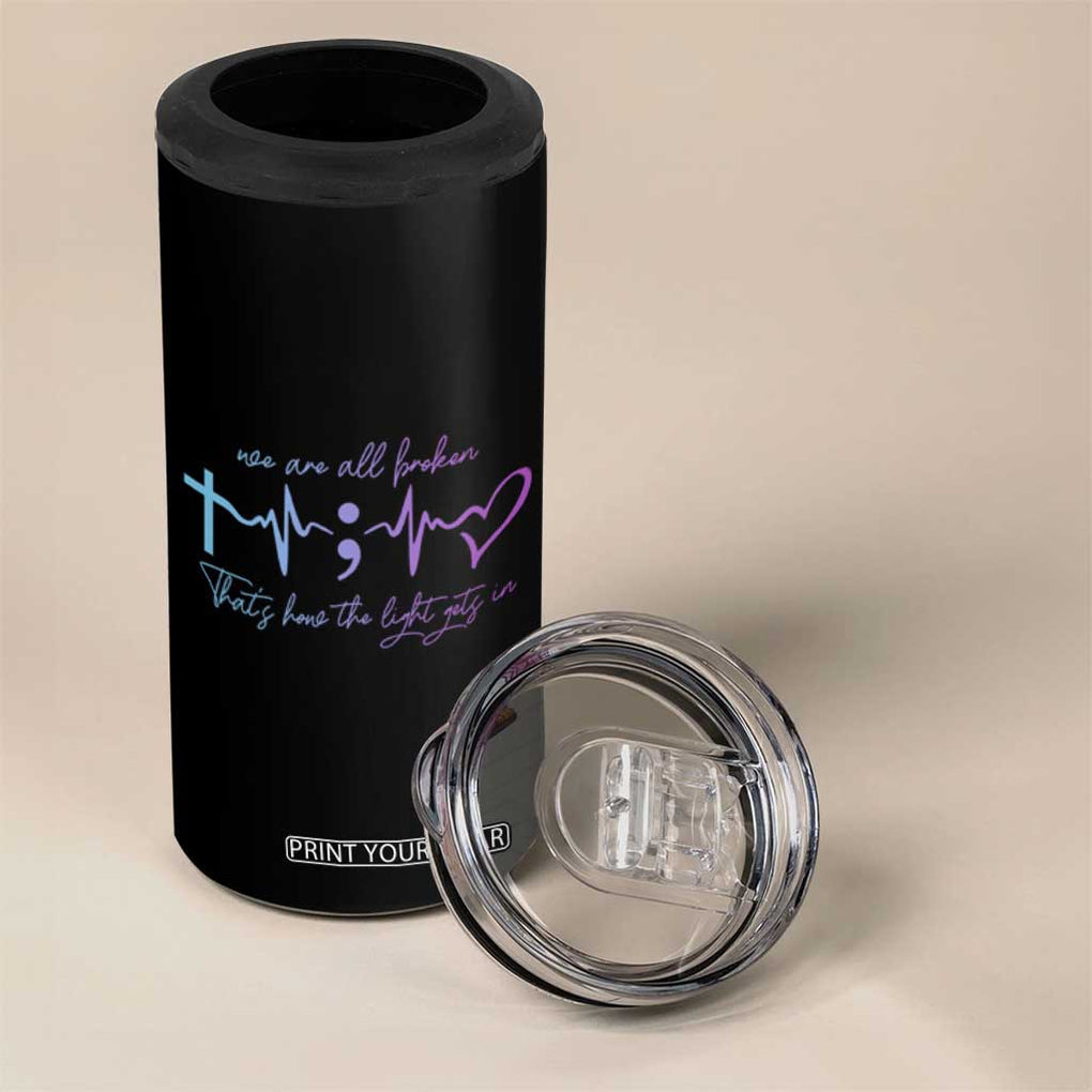 Suicide Prevention 4 in 1 Can Cooler Tumbler We Are All Broken That's How The Light Gets In TB09 Print Your Wear