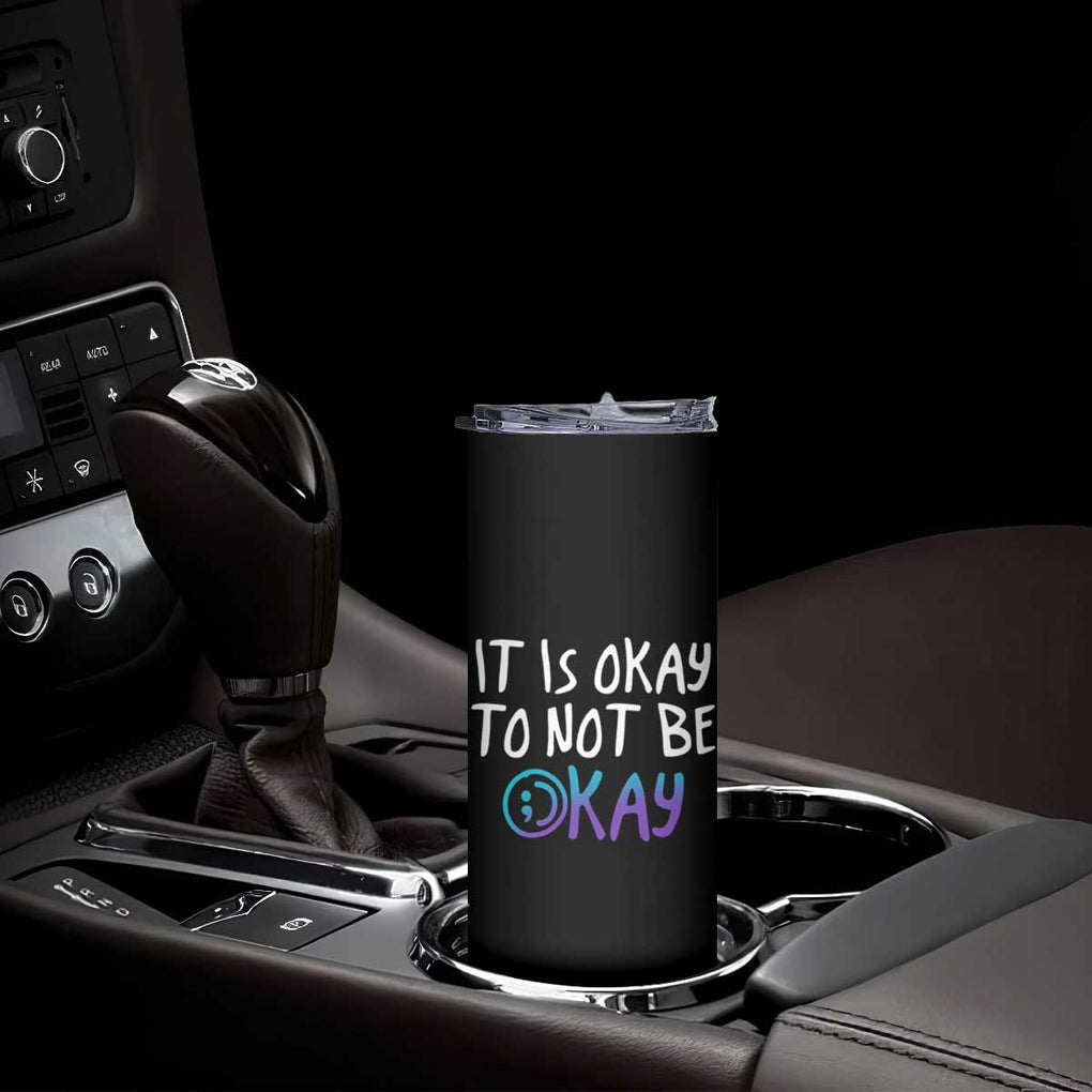 Suicide Prevention Skinny Tumbler It's Okay To Not Be Okay Semicolon TB09 Print Your Wear