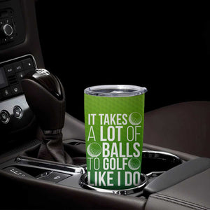 Gifts for Golf Player Tumbler Cup It Takes A Lot Of Balls To Golf Like I Do TB09 Print Your Wear