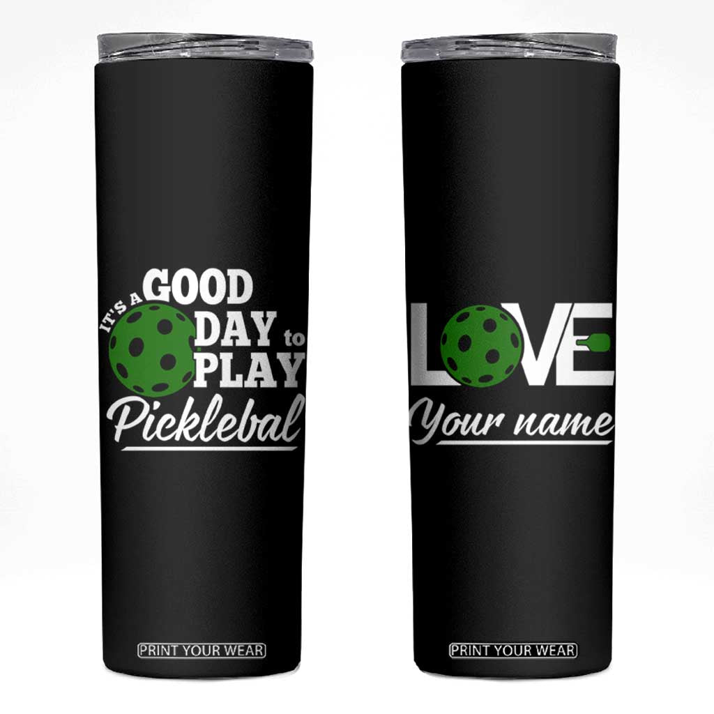 Personalized Pickleball Player Skinny Tumbler Custom Name It's A Good Day To Play Pickleball TB09 Black Print Your Wear