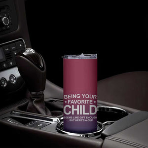 Gifts For Dad Skinny Tumbler No.1 Dad Being Your Favorite Child Seems Like Gift Enough TB09 Print Your Wear