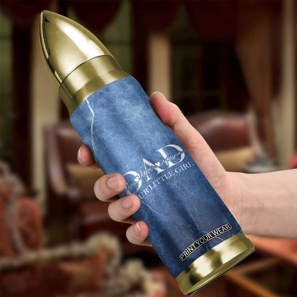 Gifts From Daughter For Dad Bullet Tumbler I Love You Dad Your Little Girl TB09 Print Your Wear
