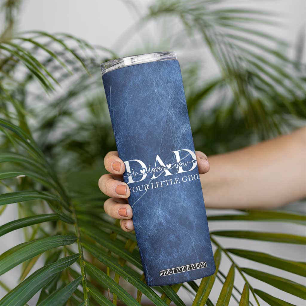 Gifts From Daughter For Dad Skinny Tumbler I Love You Dad Your Little Girl TB09 Print Your Wear