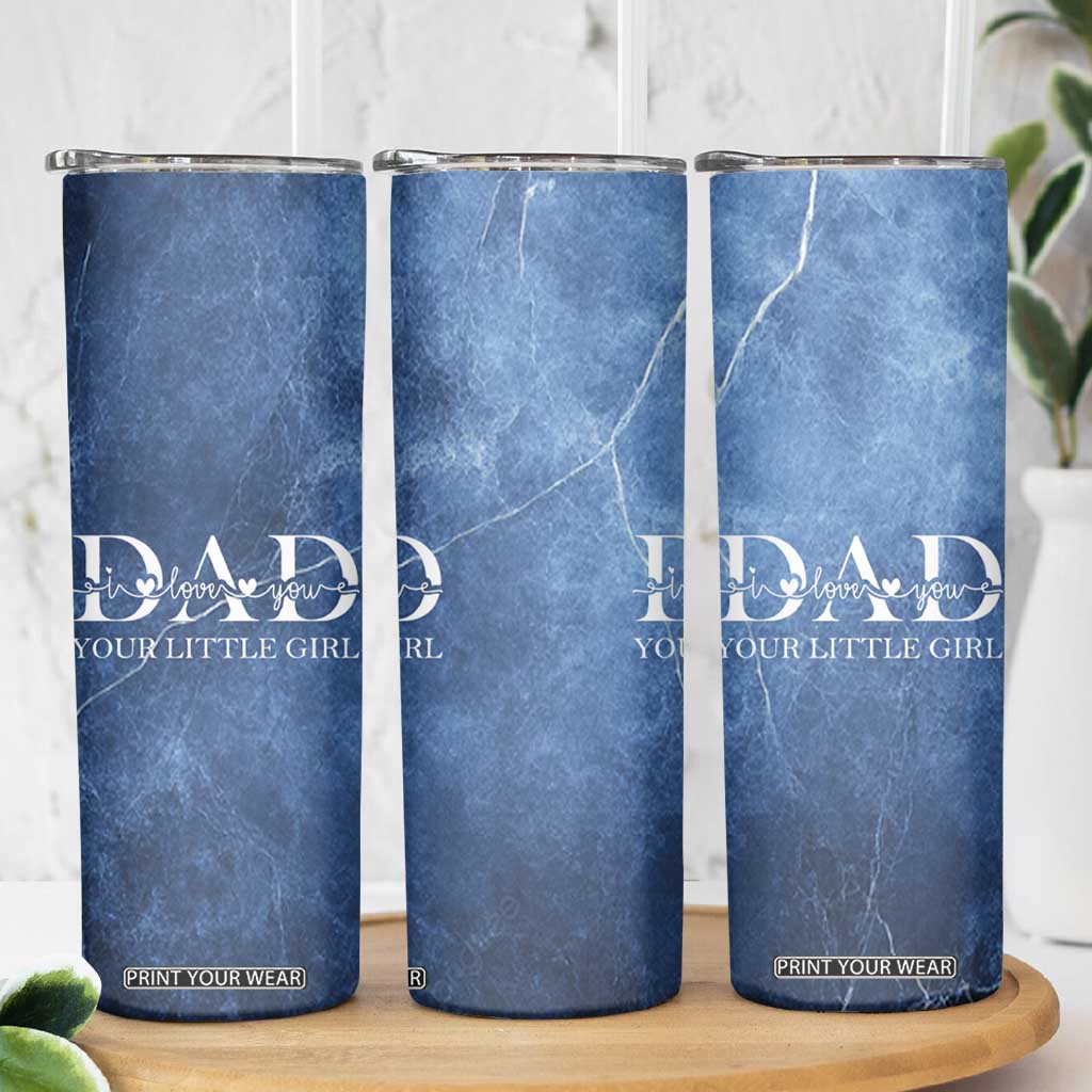 Gifts From Daughter For Dad Skinny Tumbler I Love You Dad Your Little Girl TB09 Print Your Wear