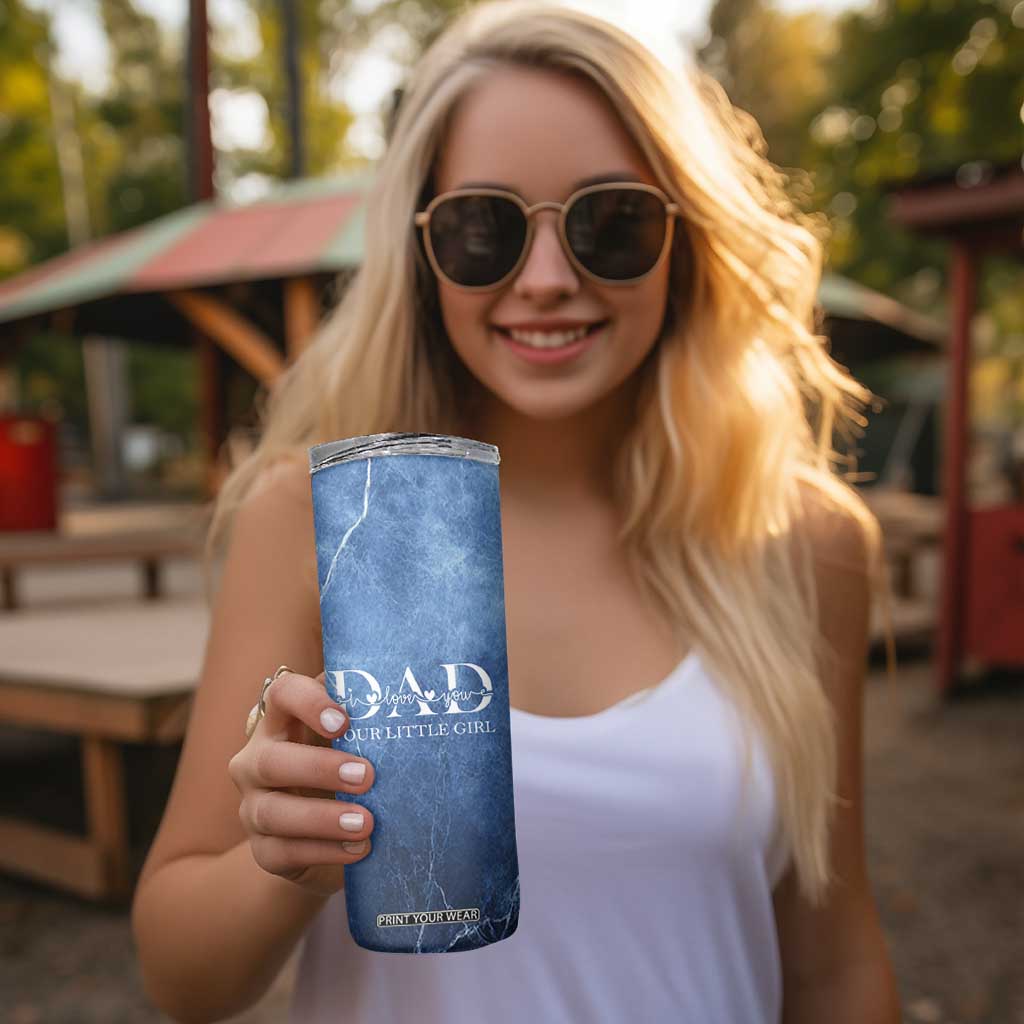 Gifts From Daughter For Dad Skinny Tumbler I Love You Dad Your Little Girl TB09 Print Your Wear