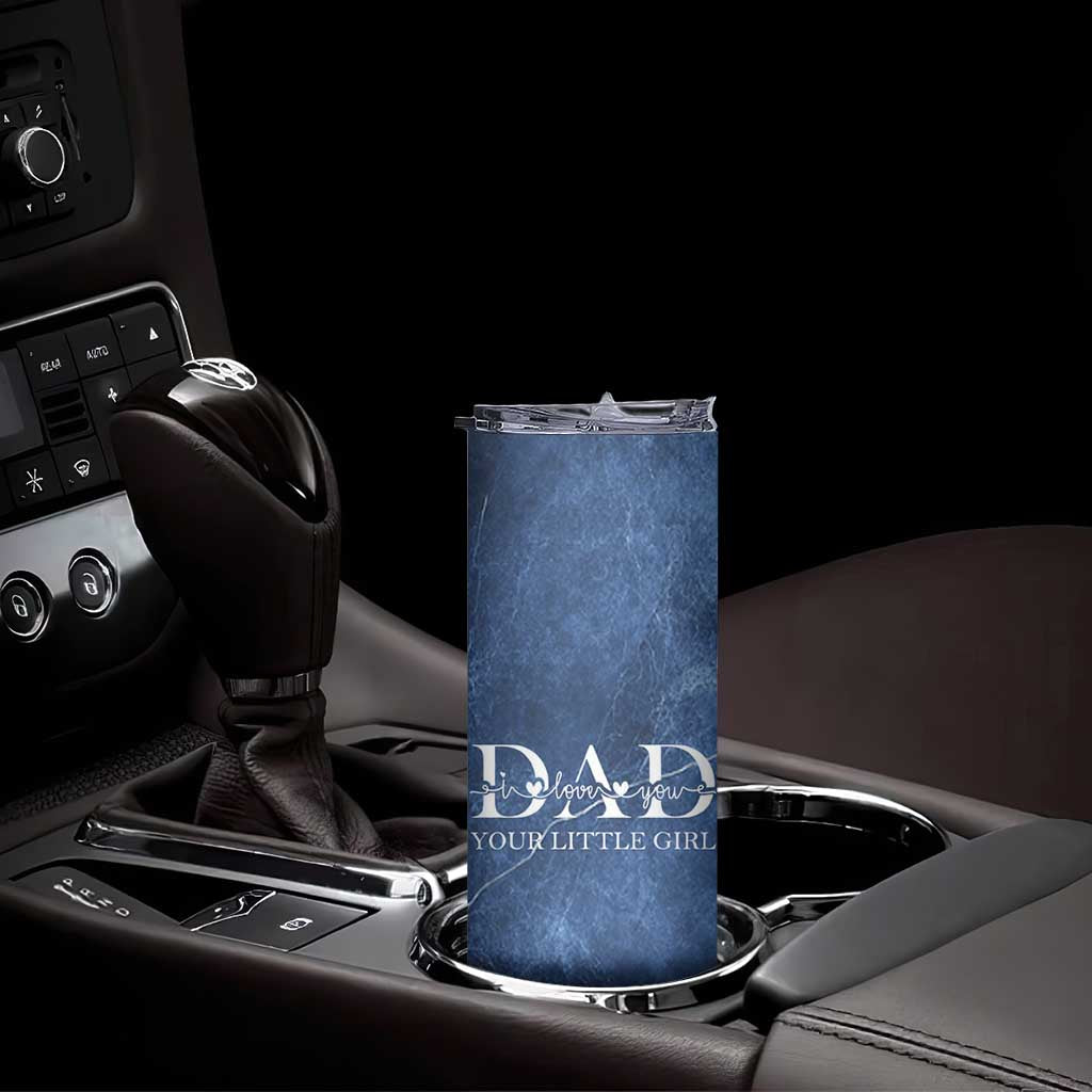 Gifts From Daughter For Dad Skinny Tumbler I Love You Dad Your Little Girl TB09 Print Your Wear