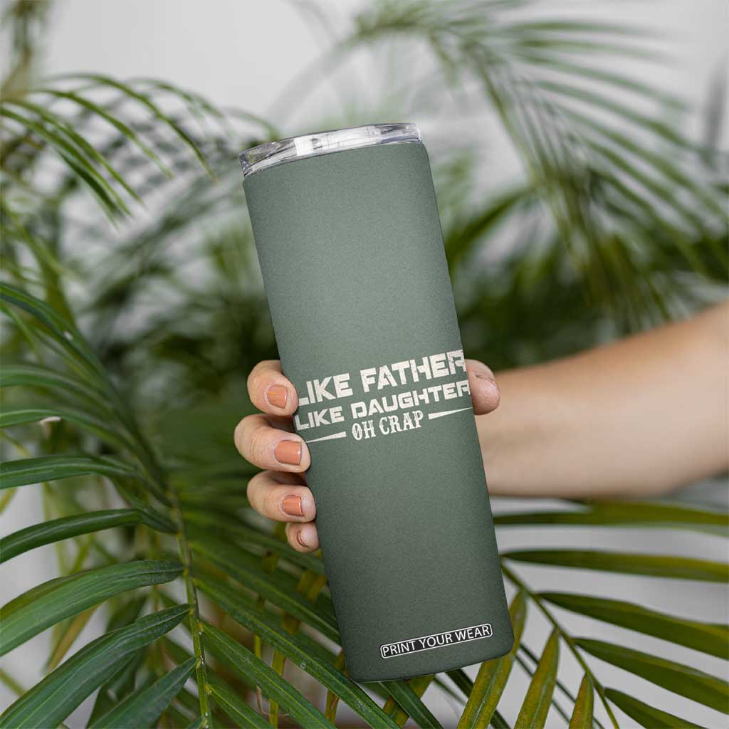 Funny Gifts For Dad Skinny Tumbler Like Father Like Daughter Oh Crap TB09 Print Your Wear