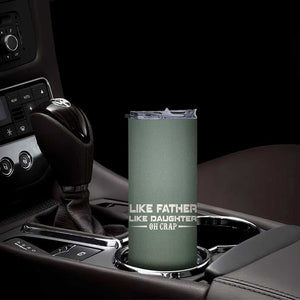 Funny Gifts For Dad Skinny Tumbler Like Father Like Daughter Oh Crap TB09 Print Your Wear