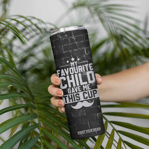 Funny Gifts For Dad Skinny Tumbler My Favorite Child Gave Me This Cup TB09 Print Your Wear