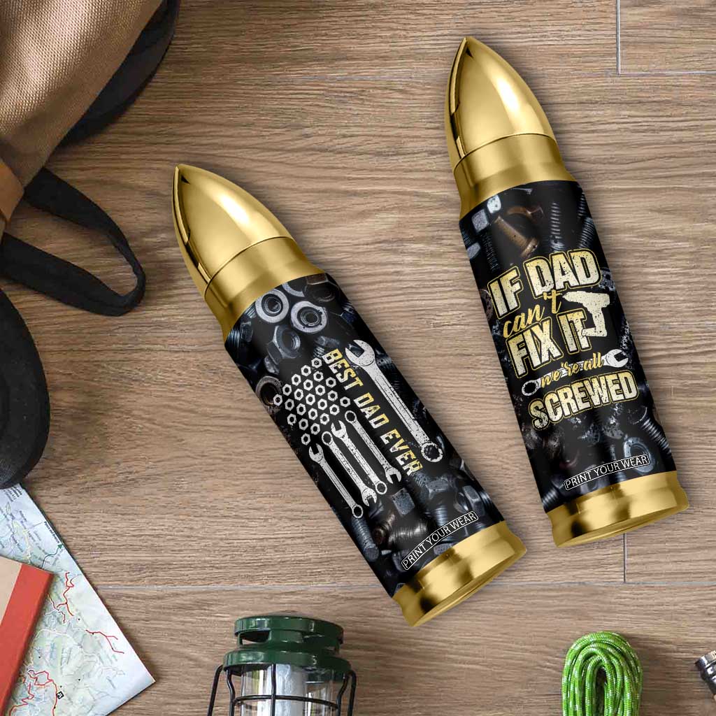 Best Dad Ever Bullet Tumbler If Dad Can't Fix It Funny Gifts For Dad TB09 Print Your Wear