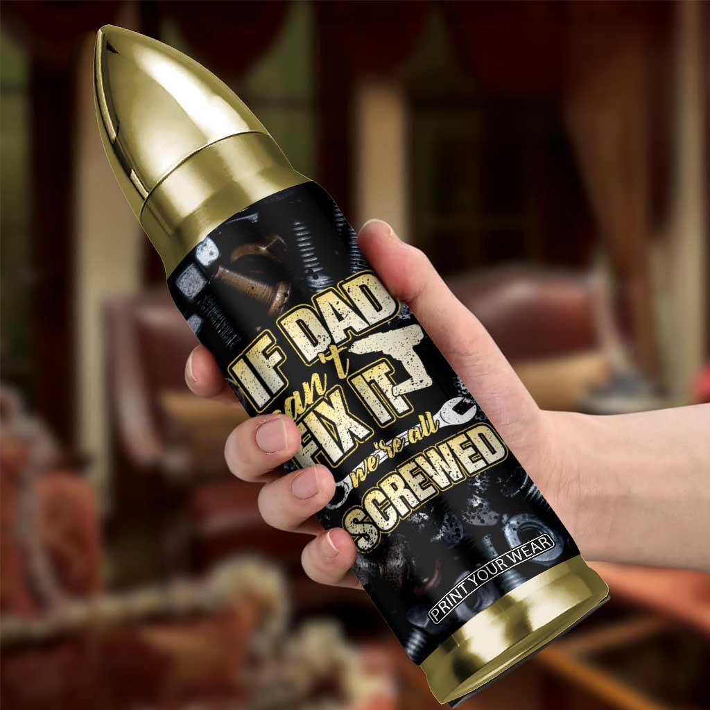Best Dad Ever Bullet Tumbler If Dad Can't Fix It Funny Gifts For Dad TB09 Print Your Wear