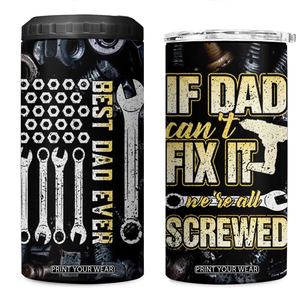 Best Dad Ever 4 in 1 Can Cooler Tumbler If Dad Can't Fix It Funny Gifts For Dad TB09 One Size: 16 oz Black Print Your Wear