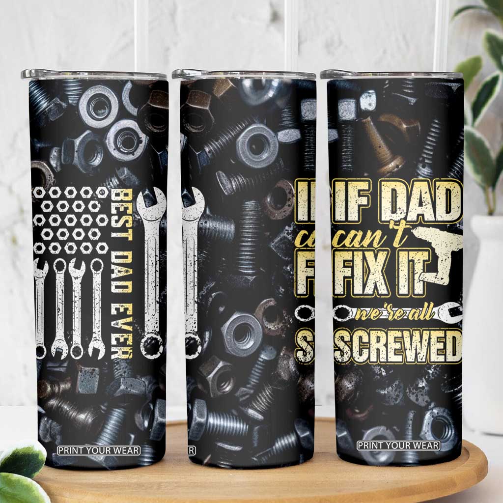 Best Dad Ever Skinny Tumbler If Dad Can't Fix It Funny Gifts For Dad TB09 Print Your Wear