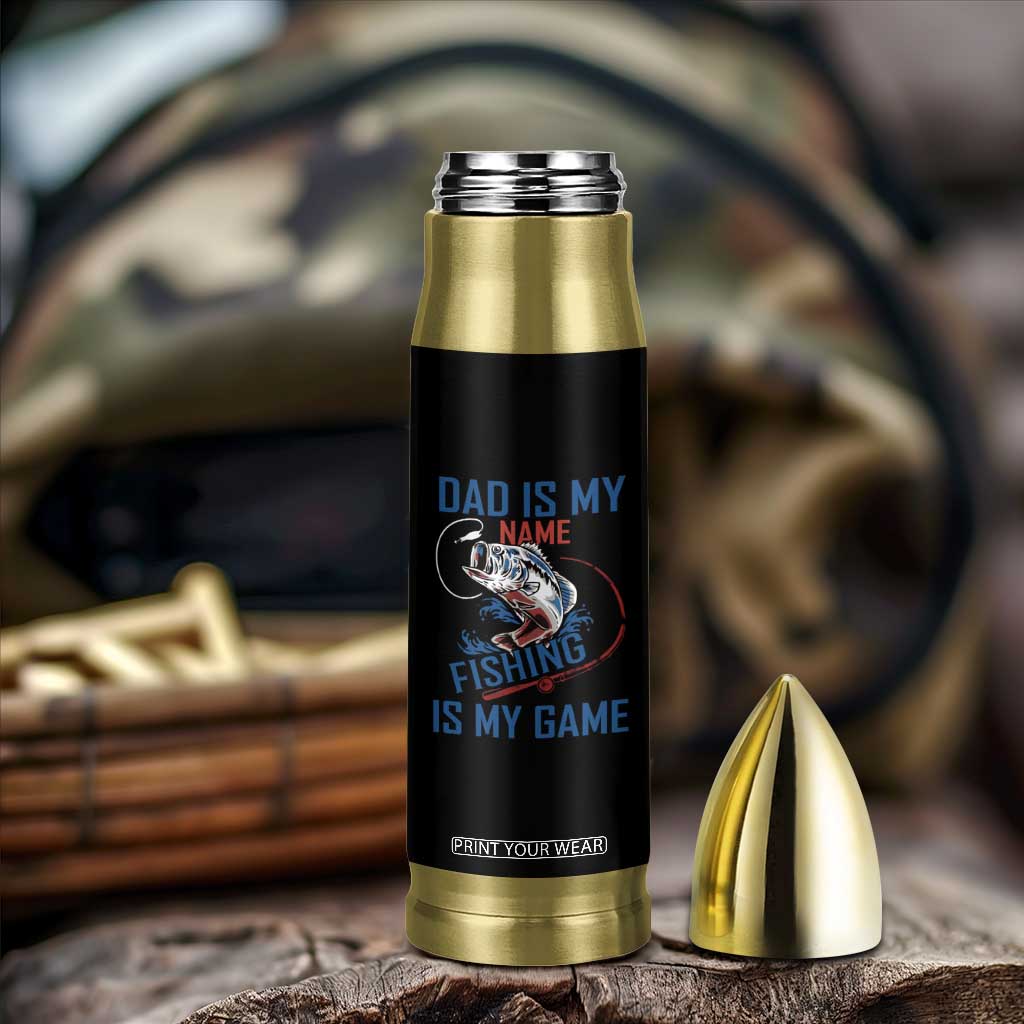 Fishing Dad Bullet Tumbler Papa Is My Name Fishing Is My Game TB09 Print Your Wear