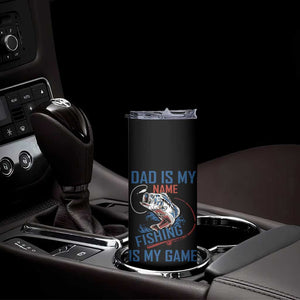 Fishing Dad Skinny Tumbler Papa Is My Name Fishing Is My Game TB09 Print Your Wear