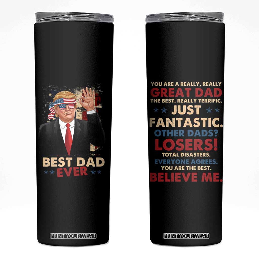 Funny Trump Best Dad Ever Skinny Tumbler You Are A Really Great Dad Other Dads Losers TB09 Black Print Your Wear