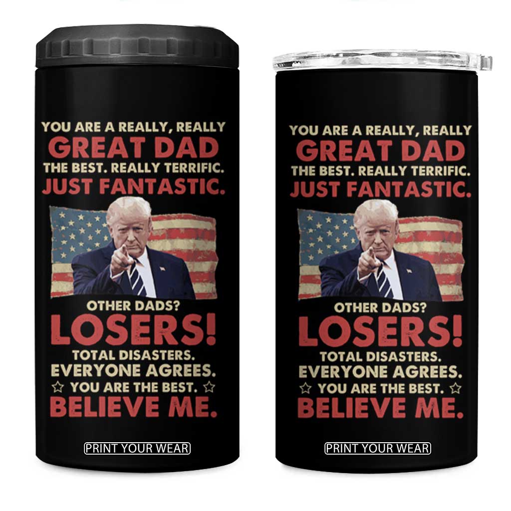 Funny Gifts For Dad Trump 4 in 1 Can Cooler Tumbler You Are A Really Great Dad Just Fantastic America Flag TB09 One Size: 16 oz Black Print Your Wear