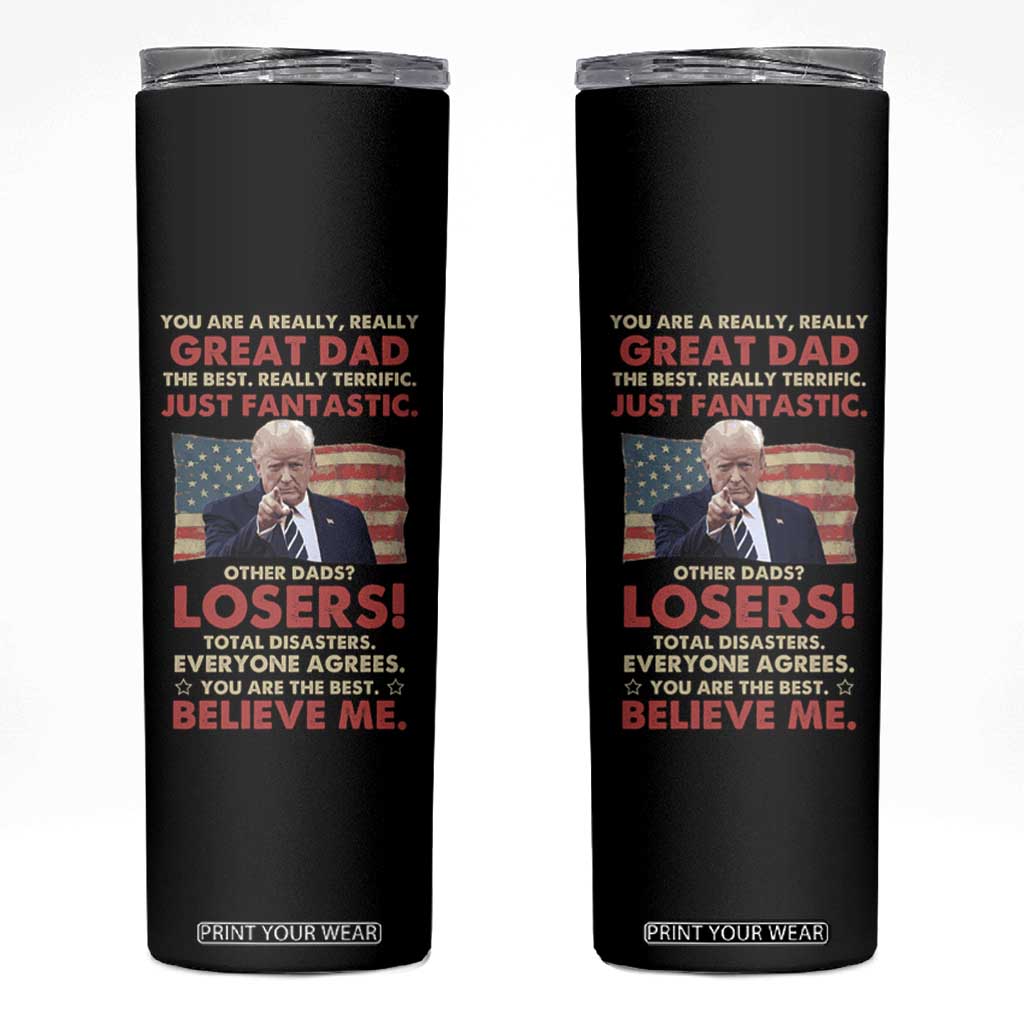 Funny Gifts For Dad Trump Skinny Tumbler You Are A Really Great Dad Just Fantastic America Flag TB09 Black Print Your Wear