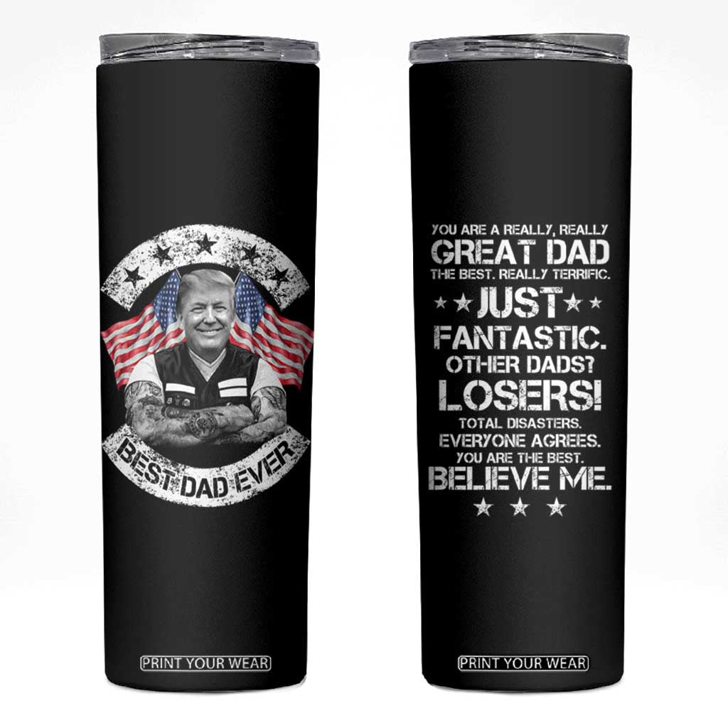 Funny Trump Gifts For Dad Skinny Tumbler You Are A Really Great Dad Just Fantastic Cool Trump TB09 Black Print Your Wear