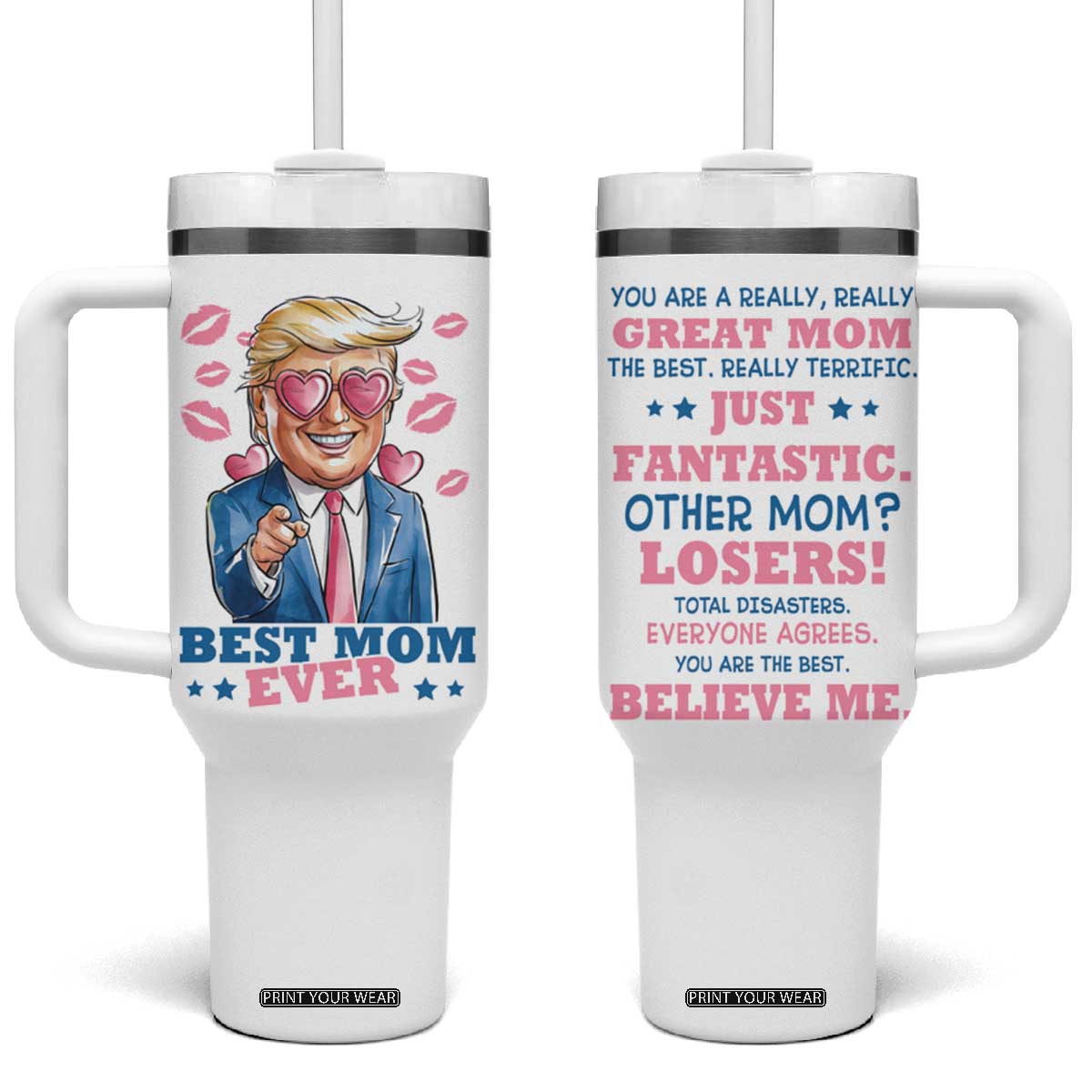 Funny Trump Best Mom Ever Tumbler With Handle You Are A Really Great Mom Just Fantastic TB09 One Size: 40 oz White Print Your Wear