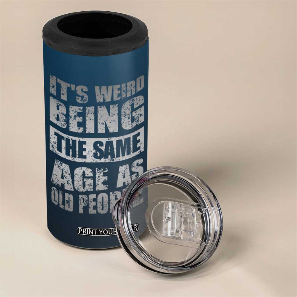 Funny Birthday Gifts 4 in 1 Can Cooler Tumbler Weird Being The Same Age As Old People TB09 Print Your Wear