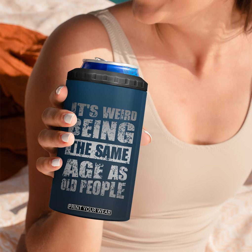 Funny Birthday Gifts 4 in 1 Can Cooler Tumbler Weird Being The Same Age As Old People TB09 Print Your Wear