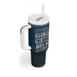 Funny Birthday Gifts Tumbler With Handle Weird Being The Same Age As Old People TB09 Print Your Wear