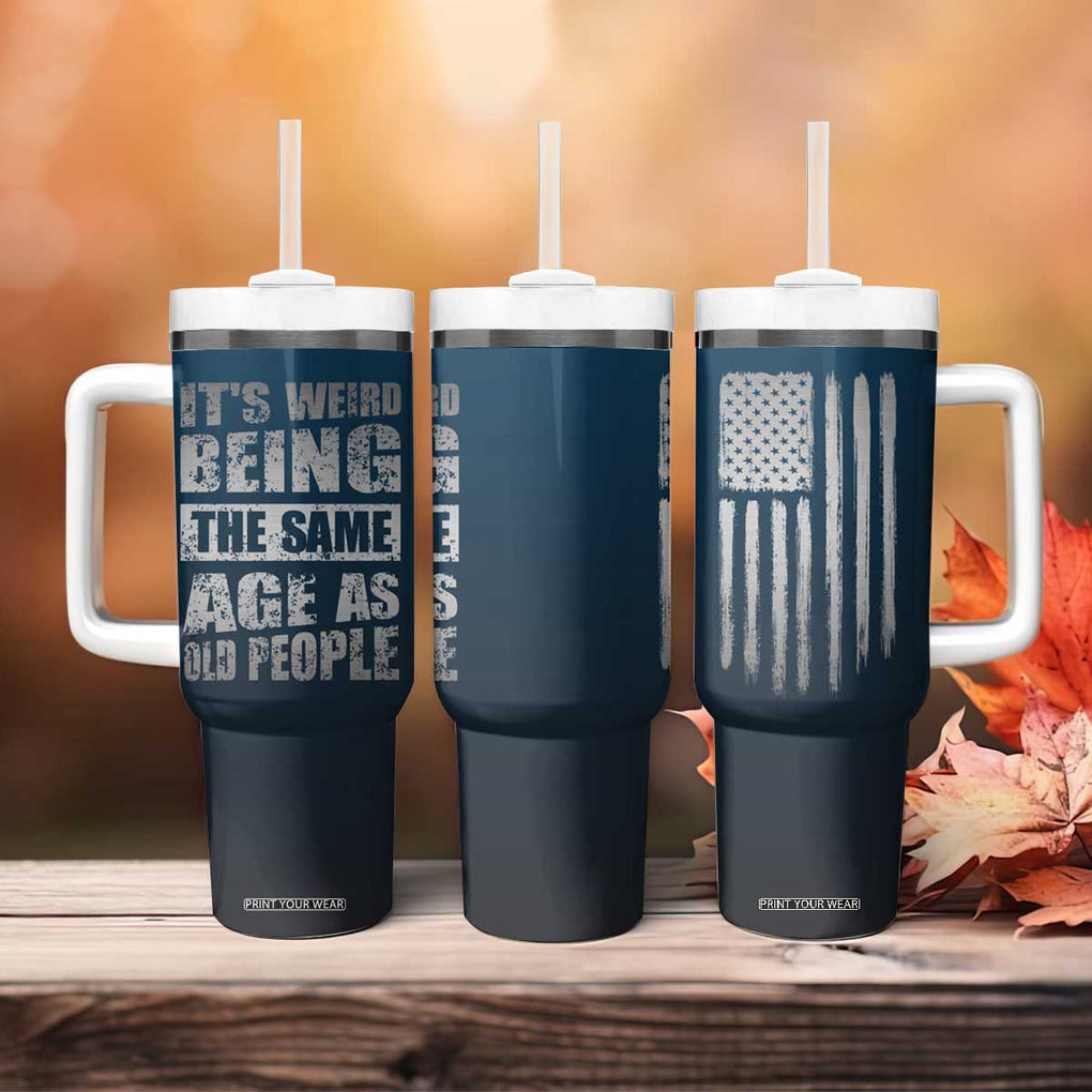 Funny Birthday Gifts Tumbler With Handle Weird Being The Same Age As Old People TB09 Print Your Wear