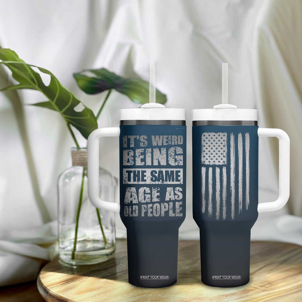 Funny Birthday Gifts Tumbler With Handle Weird Being The Same Age As Old People TB09 Print Your Wear