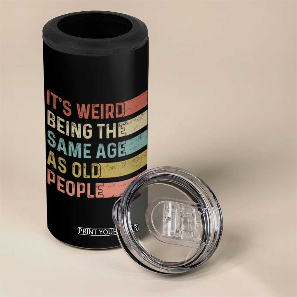 Funny Birthday Gifts 4 in 1 Can Cooler Tumbler Weird Being The Same Age As Old People Retro TB09 Print Your Wear