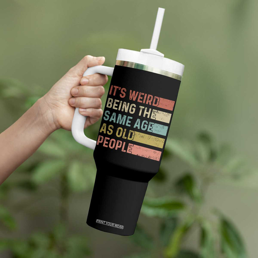 Funny Birthday Gifts Tumbler With Handle Weird Being The Same Age As Old People Retro TB09 Print Your Wear