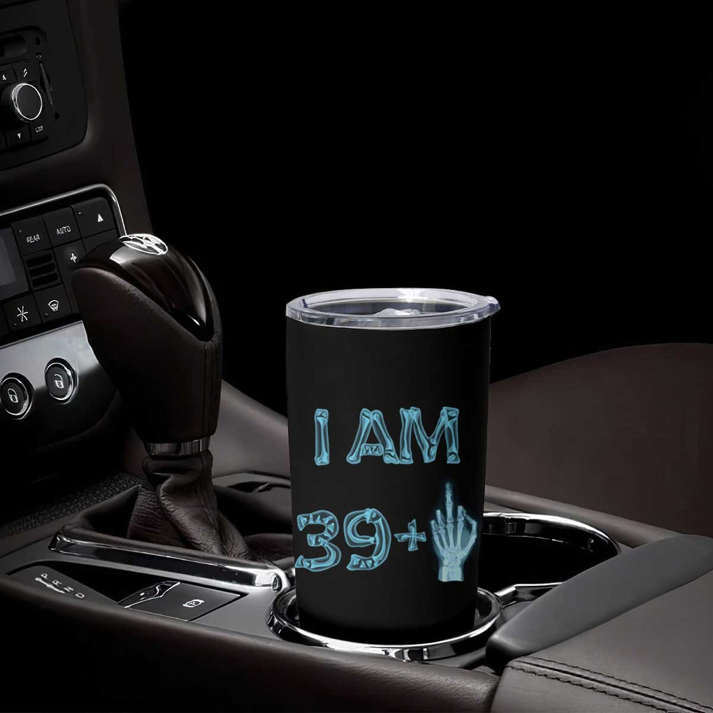 Funny Birthday Gifts Tumbler Cup I Am 39 Plus One Middle Finger Xray Skeleton TB09 Print Your Wear