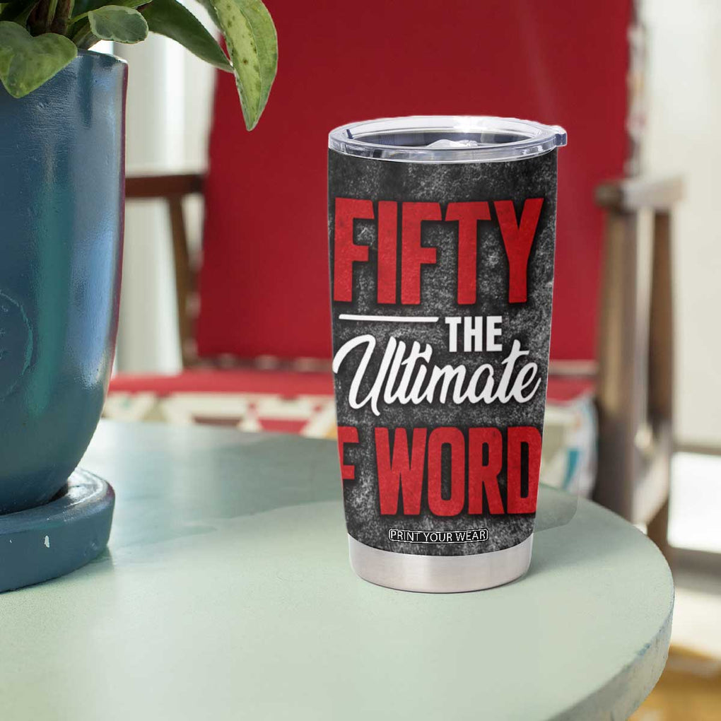 50th Birthday Gift Tumbler Cup Fifty The Ultimate F World TB09 Print Your Wear